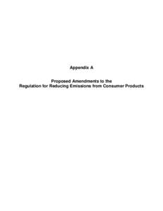 Appendix A Proposed Amendments to the Regulation for Reducing Emissions from Consumer Products [Note: Proposed amendments are shown in underline to indicate additions and strikeout to indicate deletions.