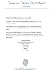 Christopher T Jobson Clocks Limited Horologists Clockmaker/ Clock restorer required. Christopher T Jobson Clocks Limited is looking for a clockmaker to join us in our Cheshire workshops.