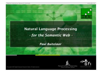 Digital Enterprise Research Institute  www.deri.ie Natural Language Processing - for the Semantic Web Paul Buitelaar