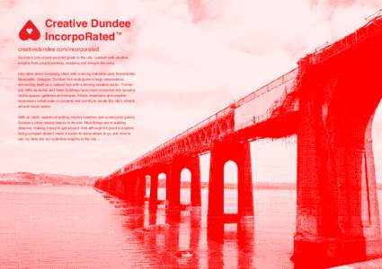 Creative Dundee IncorpoRated™ creativedundee.com/incorporated  Dundee’s only crowd-sourced guide to the city - packed with creative