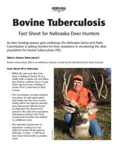 Bovine Tuberculosis Fact Sheet for Nebraska Deer Hunters As deer hunting season gets underway, the Nebraska Game and Parks Commission is asking hunters for their assistance in monitoring the deer population for bovine tu