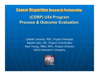 Lisbeth Jarama, PhD, Project Manager Natalie Gay, MS, Project Coordinator Paul Young, MBA, MPH, Project Director NOVA Research Company  Purpose of Evaluation