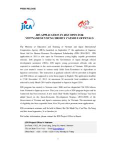 PRESS RELEASE  JDS APPLICATION IN 2013 OPEN FOR VIETNAMESE YOUNG HIGHLY CAPABLE OFFICIALS  The Ministry of Education and Training of Vietnam and Japan International