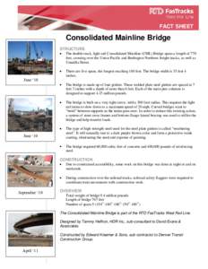 FACT SHEET  Consolidated Mainline Bridge STRUCTURE The double track, light rail Consolidated Mainline (CML) Bridge spans a length of 770 feet, crossing over the Union Pacific and Burlington Northern freight tracks, as we