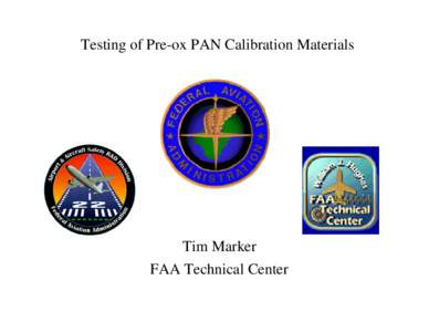 Testing of Pre-ox PAN Calibration Materials  Tim Marker FAA Technical Center  Consistency of Test Data Using “Off-the-Shelf” Materials