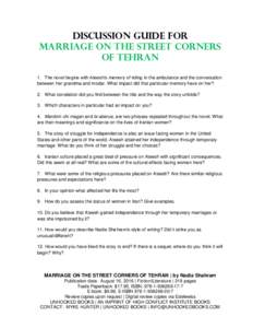 DISCUSSION GUIDE FOR MARRIAGE ON THE STREET CORNERS OF TEHRAN 1. The novel begins with Ateesh’s memory of riding in the ambulance and the conversation between her grandma and modar. What impact did that particular memo