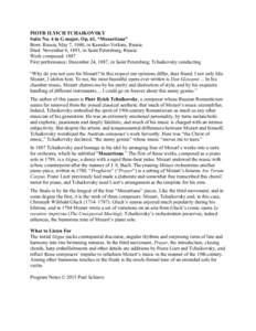 PIOTR ILYICH TCHAIKOVSKY Suite No. 4 in G major, Op. 61, “Mozartiana” Born: Russia, May 7, 1840, in Kamsko-Votkins, Russia Died: November 6, 1893, in Saint Petersburg, Russia Work composed: 1887 First performance: De