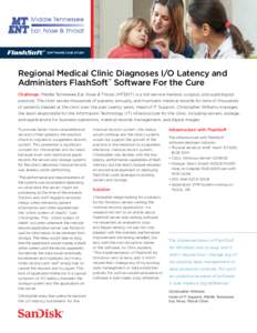 Software Case Study  Regional Medical Clinic Diagnoses I/O Latency and Administers FlashSoft™ Software For the Cure Challenge: Middle Tennessee Ear, Nose & Throat (MTENT) is a full-service medical, surgical, and audiol