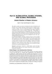 Part II. GLOBALISTICS, GLOBAL STUDIES, AND GLOBAL PROCESSES Global Studies in Modern Science Ilya V. Ilyin and Arkadi D. Ursul The authors consider it necessary to determine the status of Globalistics and the place of th