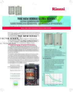 the NEW rinnai ultra series  ULTRA condensing Technology. Same tankless benefits. Incredible efficiency. Rinnai ULTRA SERIES Condensing tankless water heaters