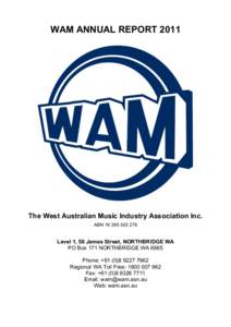 WAM ANNUAL REPORT[removed]The West Australian Music Industry Association Inc. ABN[removed]Level 1, 58 James Street, NORTHBRIDGE WA