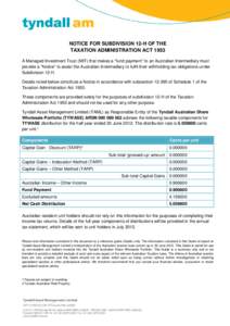 NOTICE FOR SUBDIVISION 12-H OF THE TAXATION ADMINISTRATION ACT 1953 A Managed Investment Trust (MIT) that makes a “fund payment” to an Australian Intermediary must provide a “Notice” to assist the Australian Inte