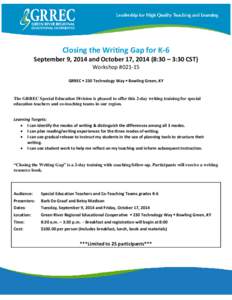 Closing the Writing Gap for K-6  September 9, 2014 and October 17, [removed]:30 – 3:30 CST) Workshop #[removed]GRREC  230 Technology Way  Bowling Green, KY