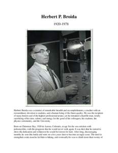 Herbert P. Broida[removed]Herbert Broida was a scientist of remarkable breadth and accomplishments, a teacher with an extraordinary devotion to students, and a human being of the finest quality. He was the recipient of