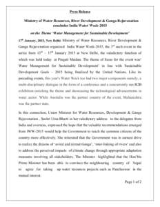 Press Release	
   Ministry of Water Resources, River Development & Ganga Rejuvenation concludes India Water Week-2015 on the Theme ‘Water Management for Sustainable Development’ 17th January, 2015, New Delhi: Minist