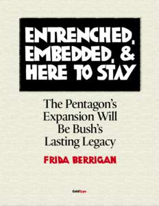 Entrenched, Embedded, & Here to Stay The Pentagon’s Expansion Will Be Bush’s
