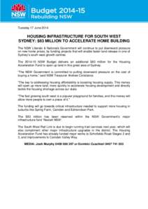 Tuesday 17 June[removed]HOUSING INFRASTRUCTURE FOR SOUTH WEST SYDNEY: $83 MILLION TO ACCELERATE HOME BUILDING The NSW Liberals & Nationals Government will continue to put downward pressure on new home prices, by funding pr