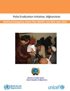 1|Page  Polio Eradication Initiative, Afghanistan National Emergency Action Plan (NEAP), July 2013-June[removed]Ministry of Public Health