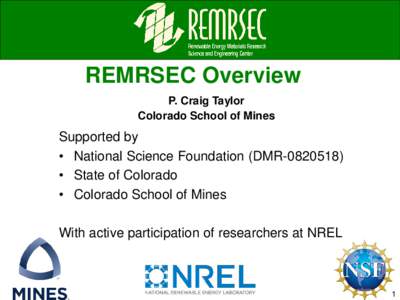 REMRSEC Overview P. Craig Taylor Colorado School of Mines Supported by • National Science Foundation (DMR[removed])