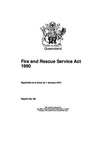 Queensland  Fire and Rescue Service Act[removed]Reprinted as in force on 1 January 2012