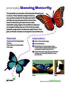 print & play Dancing Butterfly The butterfly is a reminder of the beautiful things found in nature. These delicate winged creatures are a perfect symbol for the Between Earth and Sky Journey, because that is where they t