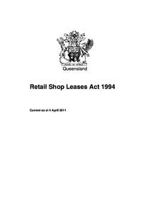 Queensland  Retail Shop Leases Act 1994 Current as at 4 April 2011
