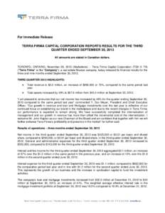 For Immediate Release TERRA FIRMA CAPITAL CORPORATION REPORTS RESULTS FOR THE THIRD QUARTER ENDED SEPTEMBER 30, 2013 All amounts are stated in Canadian dollars.  TORONTO, ONTARIO, November 28, 2013 (Marketwire) -- Terra 