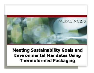 Meeting Sustainability Goals and Environmental Mandates Using Thermoformed Packaging Biography • Michael Brown; Packaging 2.0 LLC