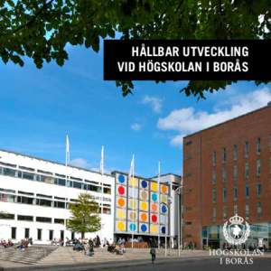 hållbar utveckling vid högskolan i borås Policy för hållbar utveckling Hållbar utveckling präglar högskolans utbildning, forskning och verksamhetsstöd.