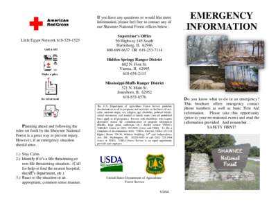 If you have any questions or would like more information, please feel free to contact any of our Shawnee National Forest offices below: Little Egypt Network[removed]EMERGENCY