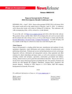 Release: IMMEDIATE  Snap-on Incorporated to Webcast 2016 First Quarter Results Conference Call KENOSHA, Wis.—April 7, 2016—Snap-on Incorporated (NYSE: SNA) will release 2016 first quarter results prior to the market 