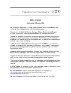 Together for Humanity  MEDIA RELEASE Wednesday 15 October 2008 On Thursday 16 and Friday 17 October, three schools in North Queensland will host workshops that challenge cultural and religious stereotypes.