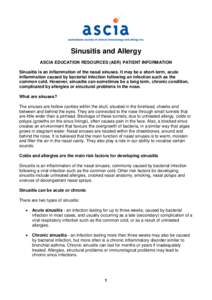 Sinusitis and Allergy ASCIA EDUCATION RESOURCES (AER) PATIENT INFORMATION Sinusitis is an inflammation of the nasal sinuses. It may be a short-term, acute inflammation caused by bacterial infection following an infection