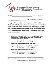 Westminster Christian Academy Athletic WEB publication Release Form Last Updated: Aug. 17, 2008 My child ______________________________________ has the permission of (print child’s name)