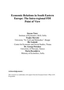 Economic Relations in South Eastern Europe: The Intra-regional FDI Point of View Stoyan Totev Institute of Economics, BAS, Sofia