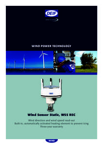 Wind Power Technology  Wind Sensor Static, WSS REC Wind direction and wind speed read-out Built-in, automatically activated heating element to prevent icing Three-year warranty