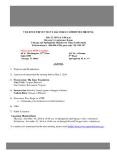 VIOLENCE PREVENTION TASK FORCE COMMITTEE MEETING July 22, 2014 @ 2:00 p.m. Director’s Conference Room Chicago and Springfield, Illinois (via Video Conference) Teleconference: [removed], pass code[removed]Pleas