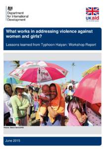 What works in addressing violence against women and girls? Lessons learned from Typhoon Haiyan: Workshop Report Picture: Simon Davis/DFID