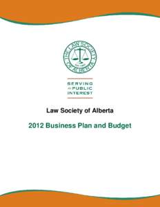 Law Society of Alberta[removed]Business Plan and Budget 2012 Business Plan & Budget