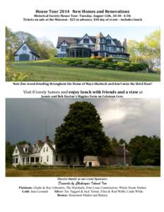 House	
  Tour	
  2014	
  	
  	
  New	
  Homes	
  and	
  Renovations	
    Historical	
  Society	
  House	
  Tour:	
  Tuesday,	
  August	
  12th,	
  10:30	
  -­	
  4:30;	
  	
   Tickets	
  on	
  sale