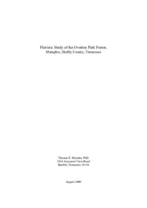 Floristic Study of the Overton Park Forest, Memphis, Shelby County, Tennessee Thomas E. Heineke, PhD 3014 Sycamore View Road Bartlett, Tennessee 38134