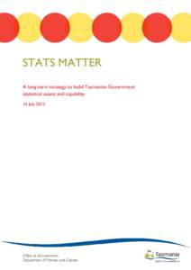 STATS MATTER A long-term strategy to build Tasmanian Government statistical assets and capability 10 July[removed]Office of eGovernment