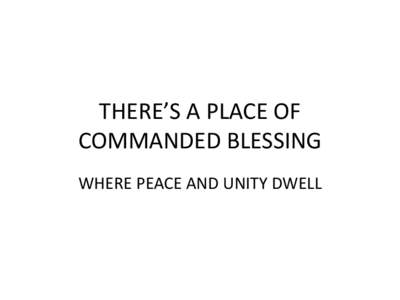 THERE’S A PLACE OF COMMANDED BLESSING