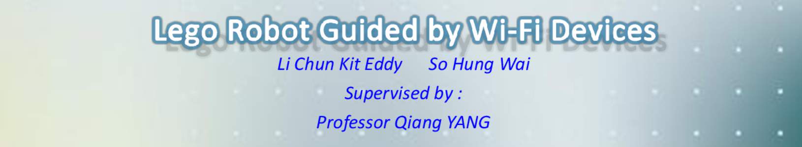 Li Chun Kit Eddy So Hung Wai Supervised by : Professor Qiang YANG 1. Introduction Indoor localization is a technique used to