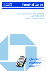 Terminal Guide VeriFone VX520, VX820 Duet and VX680 3G Retail & Restaurant  This Quick Reference Guide