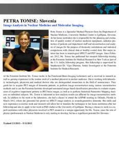 PETRA TOMSE: Slovenia Image Analysis in Nuclear Medicine and Molecular Imaging. Petra Tomse is a Specialist Medical Physicist from the Department of Nuclear Medicine, University Medical Centre in Ljubljana, Slovenia. At 