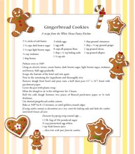 Gingerbread Cookies A recipe from the White House Pastry Kitchen 5 ½ sticks of soft butter 1 ⅓ cups dark brown sugar 1 ½ cups light brown sugar ½ cup molasses