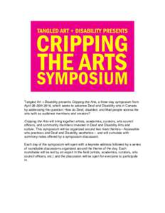 Tangled Art + Disability presents Cripping the Arts, a three-day symposium from April 28-30th 2016, which seeks to advance Deaf and Disability arts in Canada by addressing the question: How do Deaf, disabled, and Mad peo