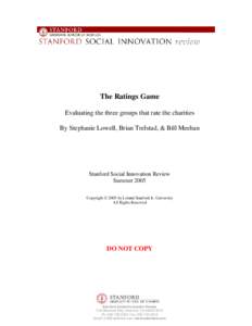 The Ratings Game Evaluating the three groups that rate the charities By Stephanie Lowell, Brian Trelstad, & Bill Meehan Stanford Social Innovation Review Summer 2005