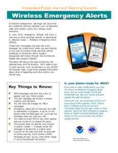Integrated Public Alert and Warning System  Wireless Emergency Alerts In weather emergencies, warnings can save lives. But traditional warning methods such as television, radio and outdoor sirens don’t always reach